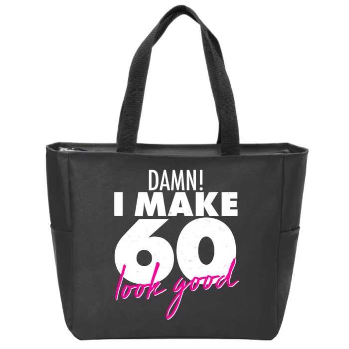 Damn! I Make 60 Look Good Birthday Zip Tote Bag