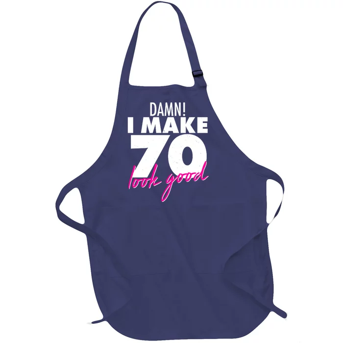 Damn! I Make 70 Look Good Birthday Full-Length Apron With Pocket