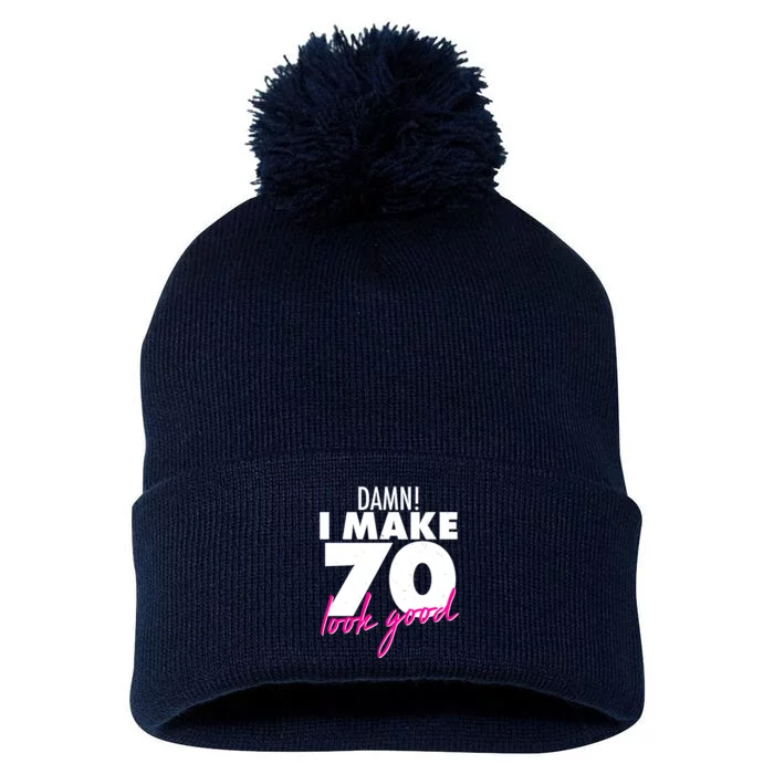 Damn! I Make 70 Look Good Birthday Pom Pom 12in Knit Beanie