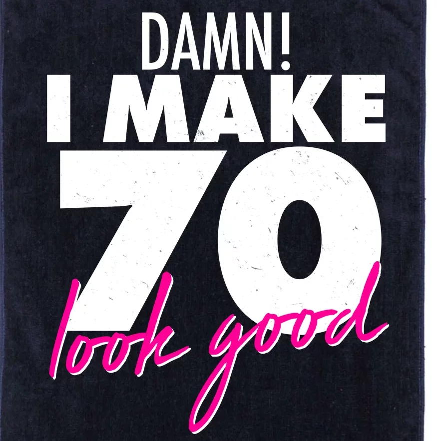 Damn! I Make 70 Look Good Birthday Platinum Collection Golf Towel