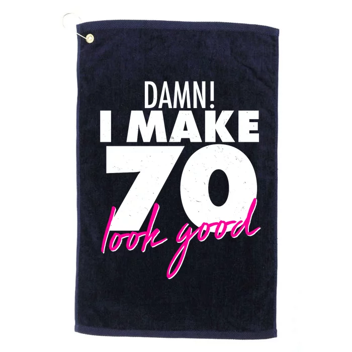 Damn! I Make 70 Look Good Birthday Platinum Collection Golf Towel