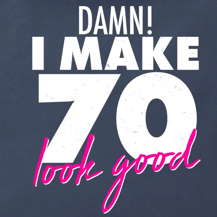 Damn! I Make 70 Look Good Birthday Zip Tote Bag