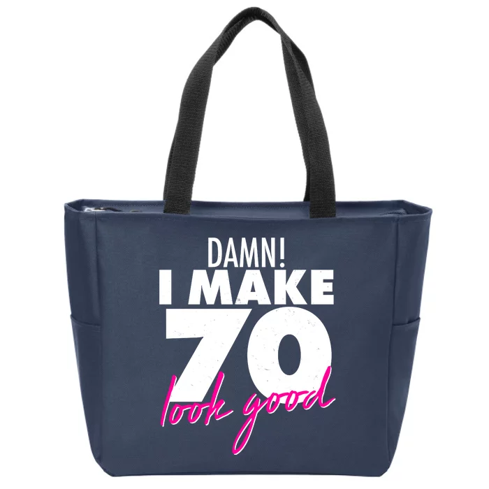 Damn! I Make 70 Look Good Birthday Zip Tote Bag