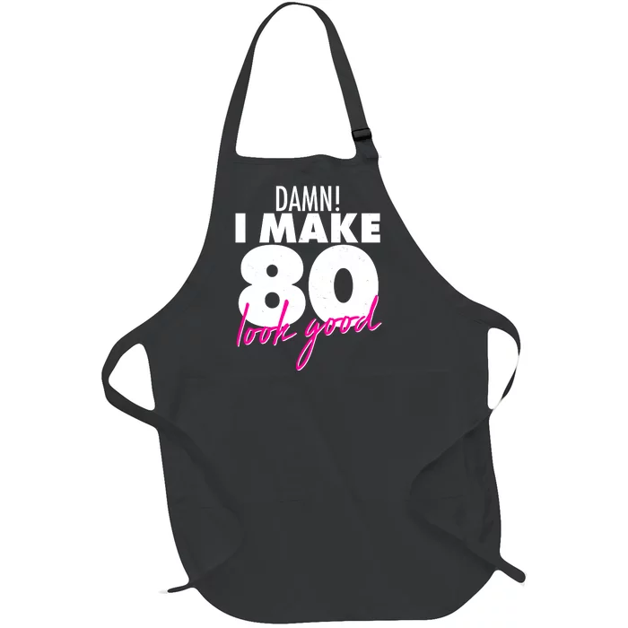 Damn! I Make 80 Look Good Birthday Full-Length Apron With Pocket