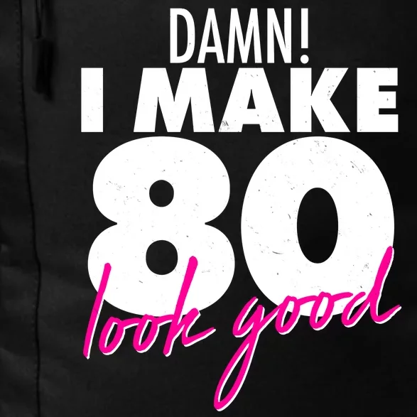 Damn! I Make 80 Look Good Birthday Daily Commute Backpack