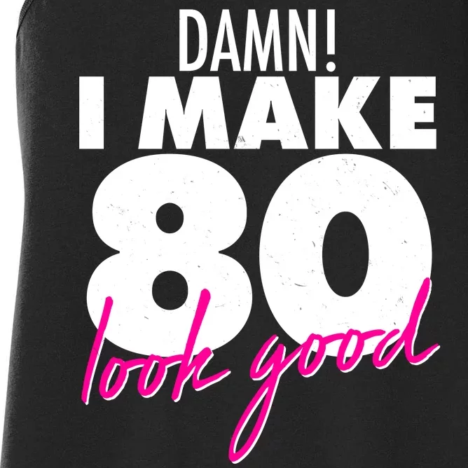 Damn! I Make 80 Look Good Birthday Women's Racerback Tank