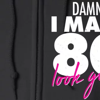 Damn! I Make 80 Look Good Birthday Full Zip Hoodie