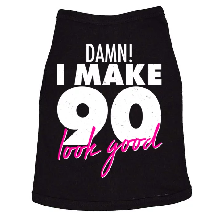 Damn! I Make 90 Look Good Birthday Doggie Tank