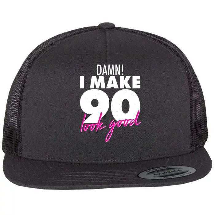 Damn! I Make 90 Look Good Birthday Flat Bill Trucker Hat