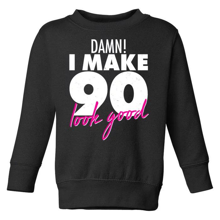 Damn! I Make 90 Look Good Birthday Toddler Sweatshirt