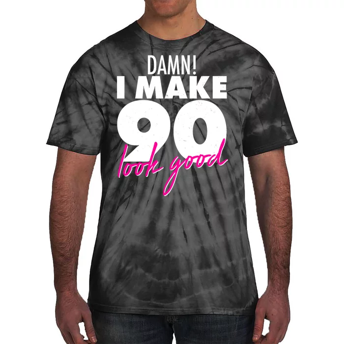 Damn! I Make 90 Look Good Birthday Tie-Dye T-Shirt