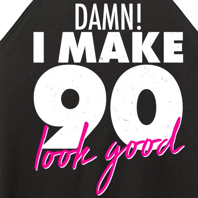 Damn! I Make 90 Look Good Birthday Women’s Perfect Tri Rocker Tank