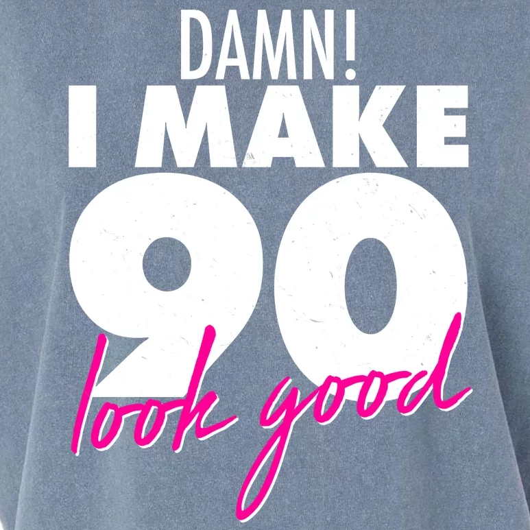 Damn! I Make 90 Look Good Birthday Garment-Dyed Women's Muscle Tee