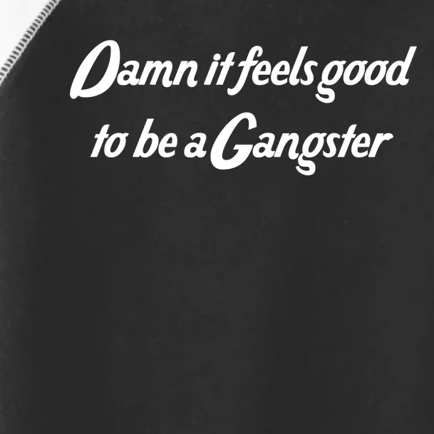 Damn It Feels Good To Be A Gangster Toddler Fine Jersey T-Shirt