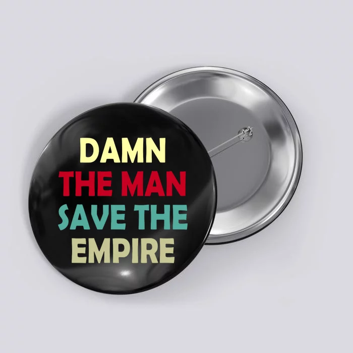 Damn The Man Save The Empire Button