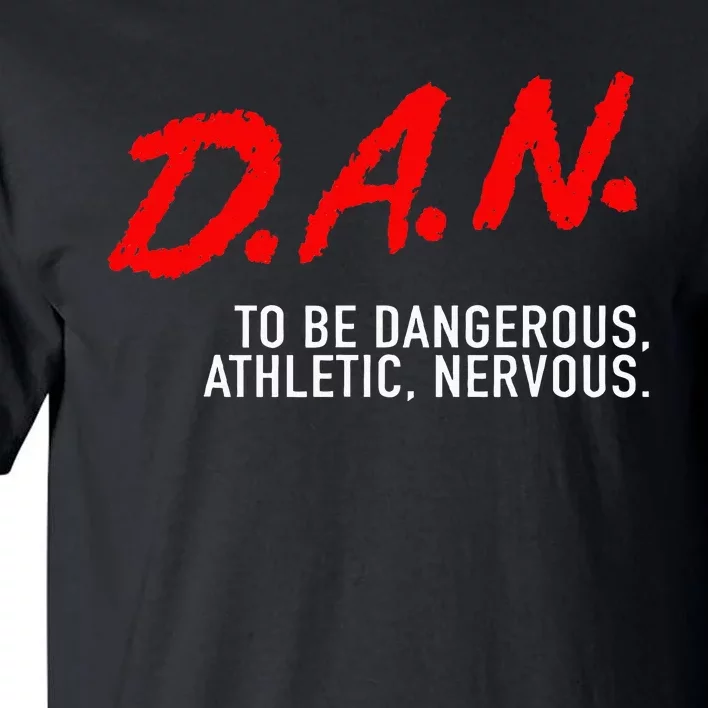 Dangerous Athletic Nervous Funny DAN Acronym Tall T-Shirt