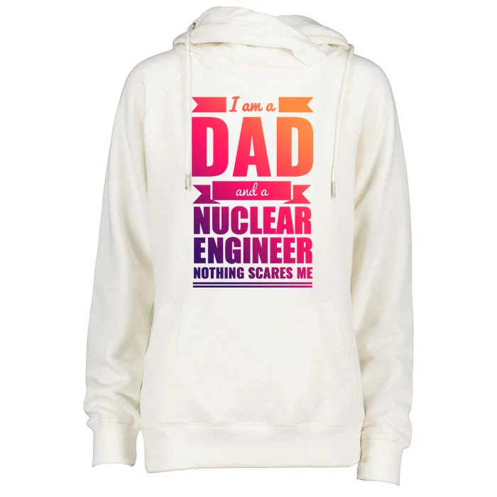 Dad And Nuclear Engineer Nothing Scares Me Fathers Day Gift Cool Gift Womens Funnel Neck Pullover Hood