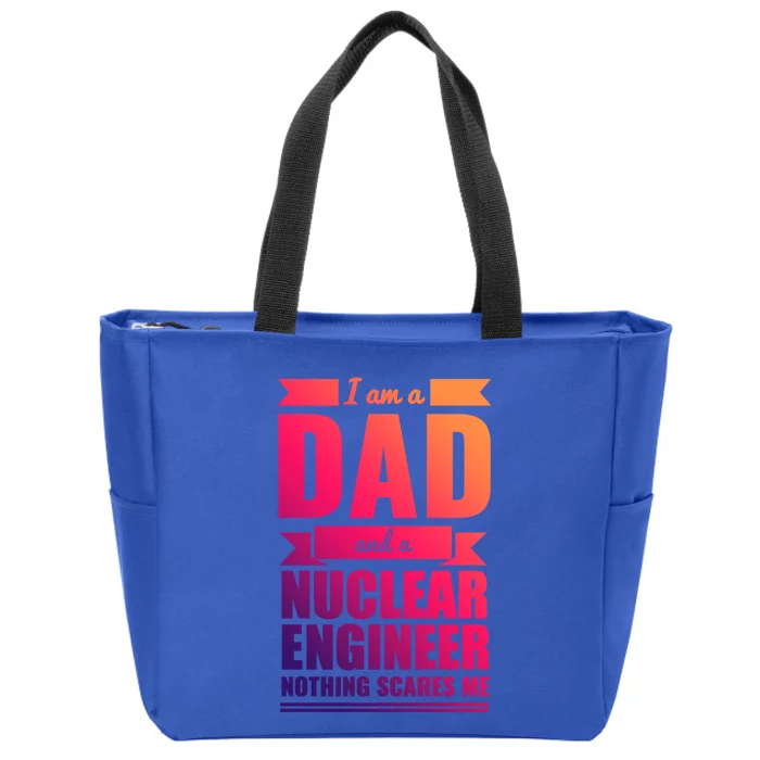 Dad And Nuclear Engineer Nothing Scares Me Fathers Day Gift Cool Gift Zip Tote Bag