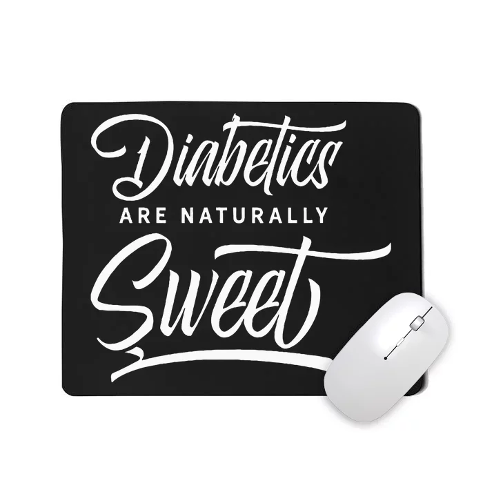 Diabetics are naturally sweet Insulin Diabetes Diabetic Mousepad