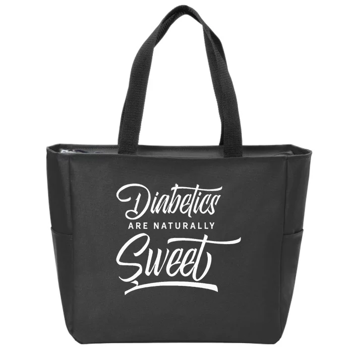 Diabetics are naturally sweet Insulin Diabetes Diabetic Zip Tote Bag