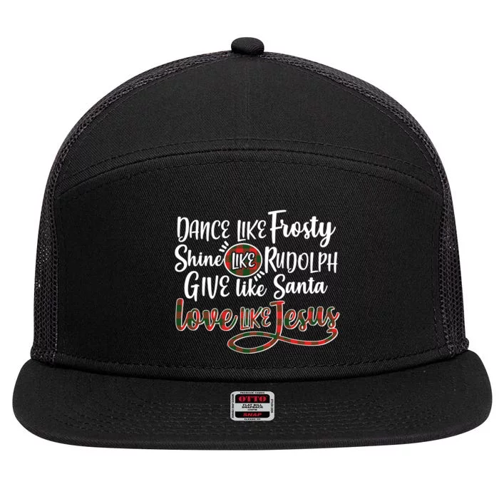 Dance Like Frosty Shine Like Rudolph Give Like Santa Love Jesus 7 Panel Mesh Trucker Snapback Hat