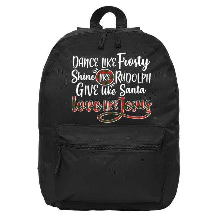 Dance Like Frosty Shine Like Rudolph Give Like Santa Love Jesus 16 in Basic Backpack