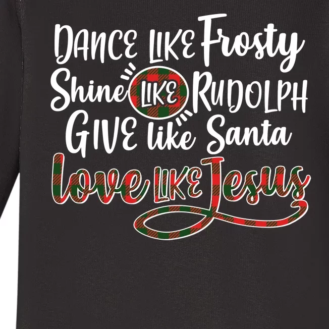 Dance Like Frosty Shine Like Rudolph Give Like Santa Love Jesus Baby Long Sleeve Bodysuit