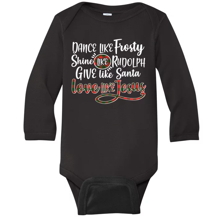 Dance Like Frosty Shine Like Rudolph Give Like Santa Love Jesus Baby Long Sleeve Bodysuit