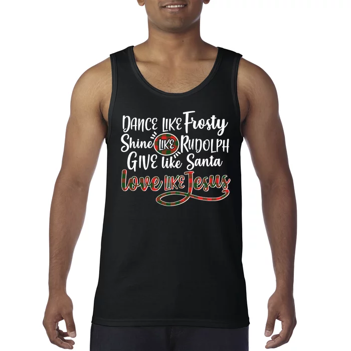 Dance Like Frosty Shine Like Rudolph Give Like Santa Love Jesus Tank Top