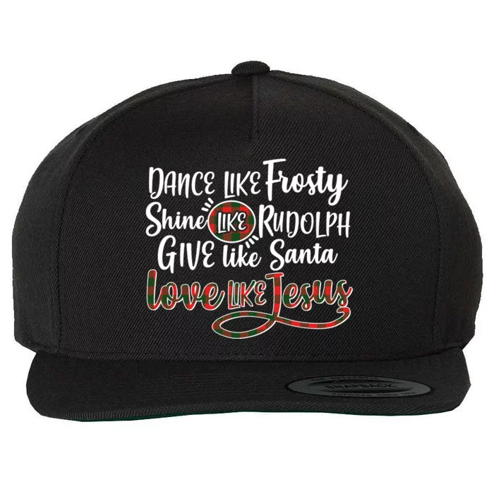 Dance Like Frosty Shine Like Rudolph Give Like Santa Love Jesus Wool Snapback Cap