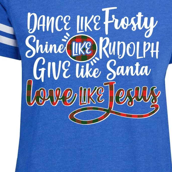 Dance Like Frosty Shine Like Rudolph Give Like Santa Love Jesus Enza Ladies Jersey Football T-Shirt