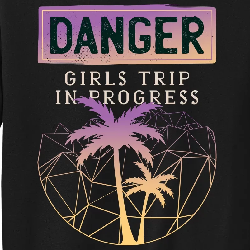 Danger Girls Trip In Progress Tall Sweatshirt