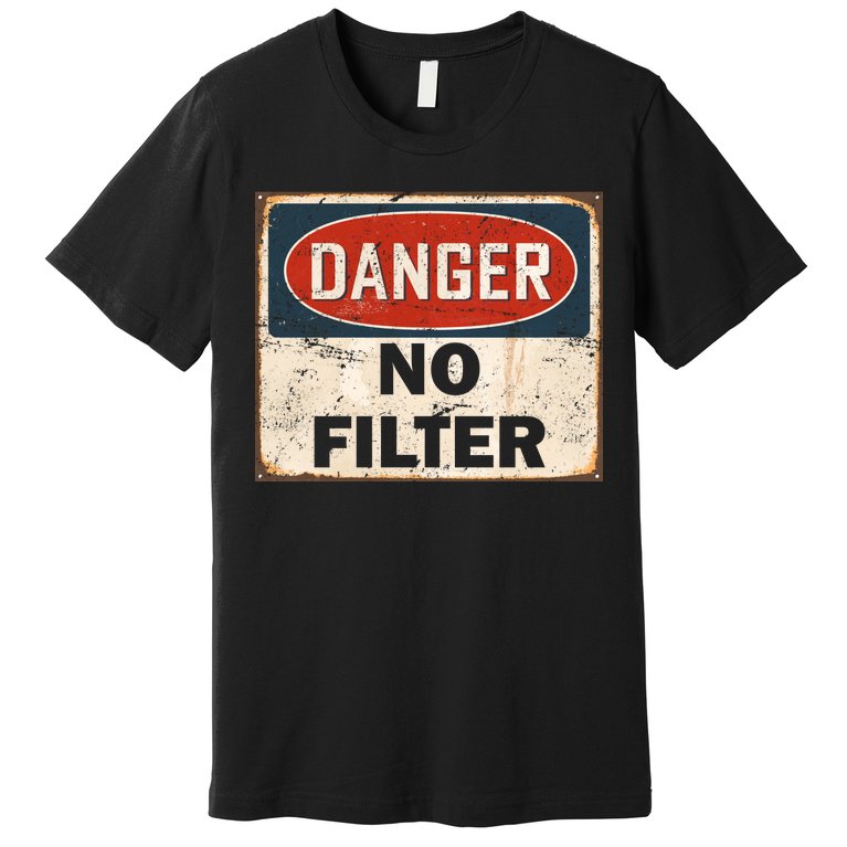 Danger No Filter Warning Premium T-Shirt