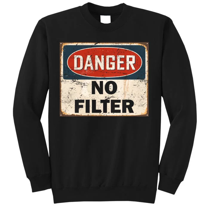 Danger No Filter Warning Tall Sweatshirt