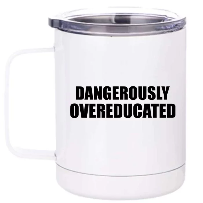 Dangerously Overeducated Front & Back 12oz Stainless Steel Tumbler Cup