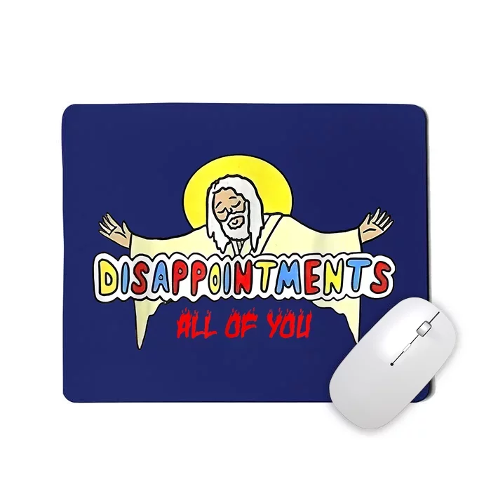 Disappointments All Of You Jesus Mousepad