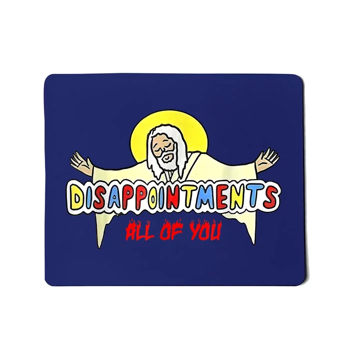 Disappointments All Of You Jesus Mousepad