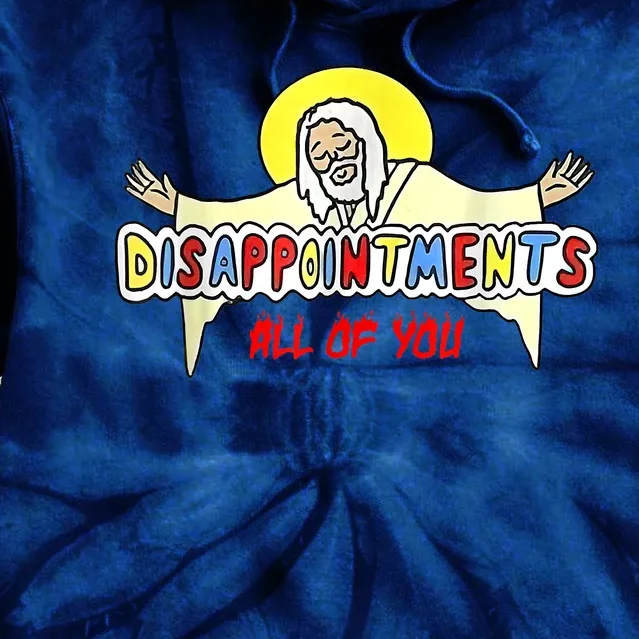 Disappointments All Of You Jesus Tie Dye Hoodie