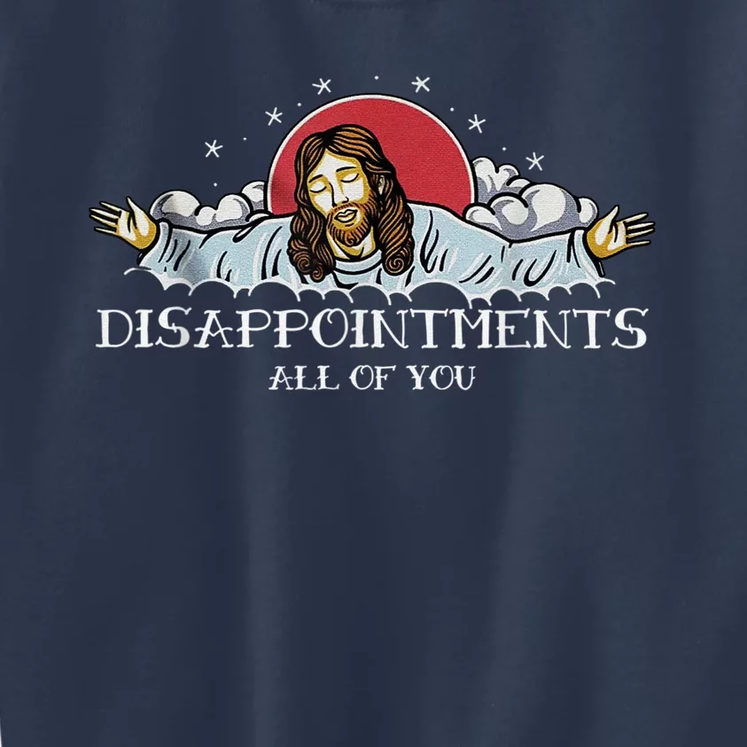 Disappointments All Of You Jesus God Kids Sweatshirt