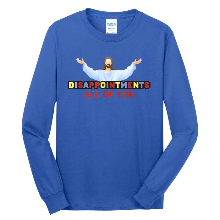 Disappointments All Of You Jesus Sarcastic Humor Tall Long Sleeve T-Shirt