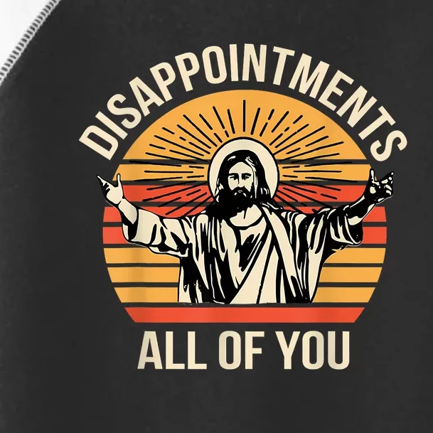 Disappointments All Of You Toddler Fine Jersey T-Shirt