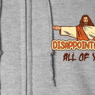 Disappointments All Of You Jesus Sarcastic Humor Full Zip Hoodie