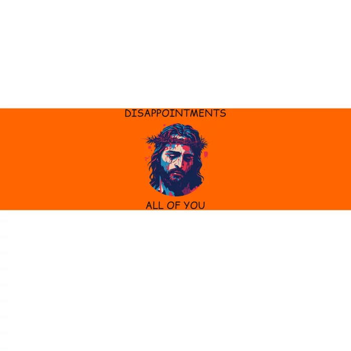 Disappointments All Of You Jesus Funny Sarcastic Christian Bumper Sticker