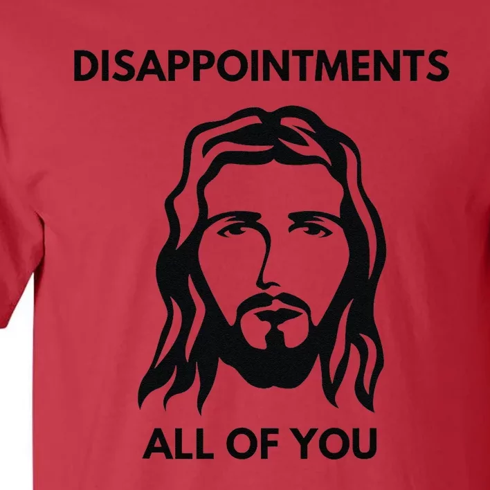 Disappointments All Of You Jesus Funny Sarcastic Christian Tall T-Shirt