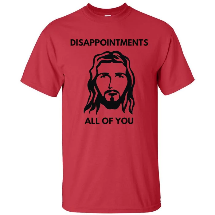 Disappointments All Of You Jesus Funny Sarcastic Christian Tall T-Shirt