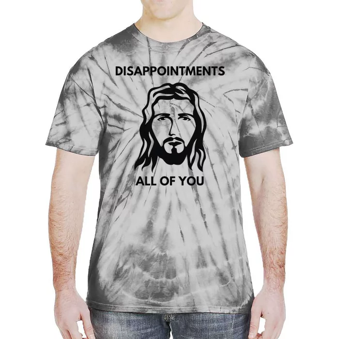 Disappointments All Of You Jesus Funny Sarcastic Christian Tie-Dye T-Shirt