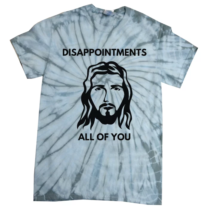 Disappointments All Of You Jesus Funny Sarcastic Christian Tie-Dye T-Shirt