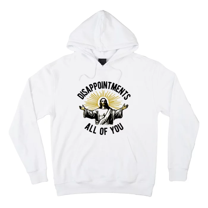 Disappointments All Of You Funny Jesus Meme Hoodie