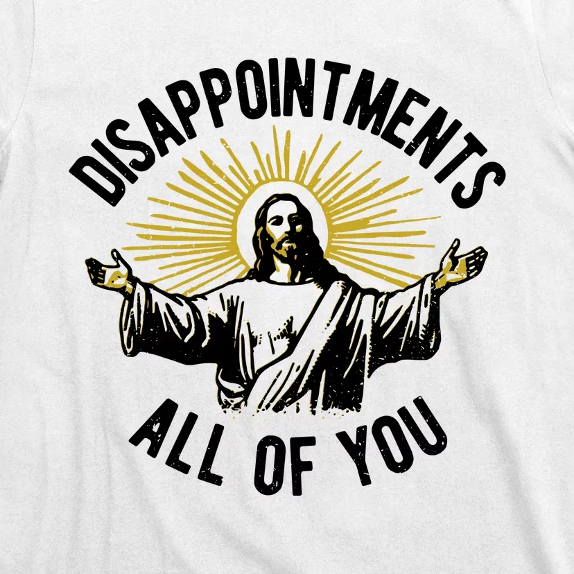 Disappointments All Of You Funny Jesus Meme T-Shirt