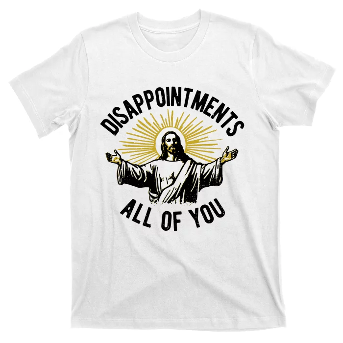 Disappointments All Of You Funny Jesus Meme T-Shirt